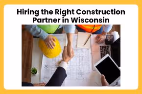 Hiring the Right Construction Partner in Wisconsin