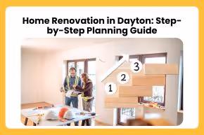 Home Renovation in Dayton: Step-by-Step Planning Guide
