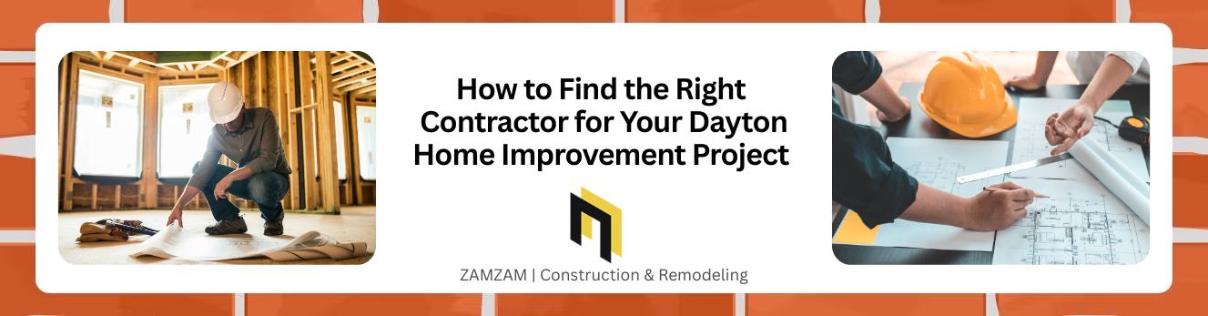 How to Find the Right Contractor for Your Dayton Home Improvement Project