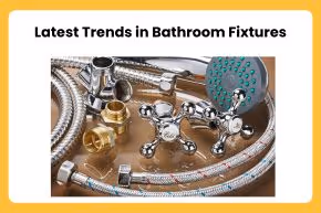 Latest Trends in Bathroom Fixtures	
