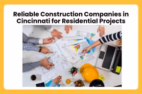 Reliable Construction Companies in Cincinnati for Residential Projects