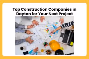 Top Construction Companies in Dayton for Your Next Project	