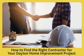 _   How to Find the Right Contractor for Your Dayton Home Improvement Project 
